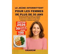 LE JEÛNE INTERMITTENT POUR LES FEMMES DE PLUS DE 50 ANS: Retrouvez énergie et vitalité. La méthode qui fonctionne. Perdez du poids, gagnez en force et en confiance en vous. Votre renaissance commence