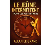 LE JEÛNE INTERMITTENT POUR LES PLUS DE 40 ANS: Comment retrouver votre énergie et perdre du poids rapidement, même si vous pensez avoir tout essayé !