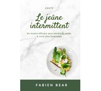 Le jeûne intermittent: Un moyen efficace pour perdre du poids et vivre plus longtemps