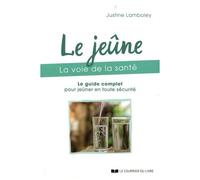 Le Jeûne, La Voie De La Santé - Le Guide Complet Pour Jeûner En Toute Sécurité