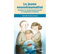 Le jeune neurotraumatisé Soutenir le cheminement émotif et l'adaptation familiale - Danielle Poitras-Martin - Hopital Sainte-Justine - broché - Essai