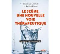 Le jeûne, une nouvelle voie thérapeutique Thierry De Lestrade (Auteur), Sylvie Gilman (Auteur)