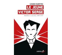Le jeune Victor Serge: Rébellion et anarchie (1890-1919)