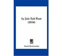 Le Joie Fait Peur (1854) De Girardin, Emile (Auteur)