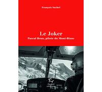 Le Joker - Pascal Brun, pilote du Mont-Blanc