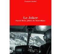 Le Joker - Pascal Brun, pilote du Mont-Blanc François Suchel (Auteur)