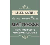 Le joli carnet de ma merveilleuse maîtresse Merci pour cette année particulière ! : Carnet de note à offrir comme cadeau à une maîtresse pour la fin d'année.