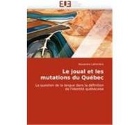 Le joual et les mutations du Québec Lafrenière, Alexandre (Auteur)