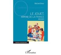 Le jouet, miroir de la France Michel Bosc (Auteur)