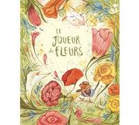 Le joueur de fleurs Monica Fornaciari (Auteur), Veronica Genovese (Illustration), Sarah Negrel (Traduction)