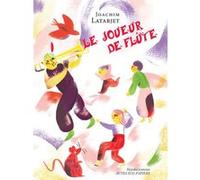 Le joueur de flûte Joachim Latarjet (Auteur), Giulia Vetri (Illustration)