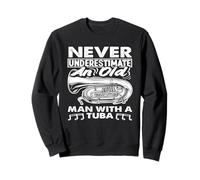 Le joueur de tuba ne sous-estime jamais un vieil homme Sweatshirt