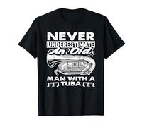 Le joueur de tuba ne sous-estime jamais un vieil homme T-Shirt