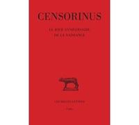 Le Jour anniversaire de la naissance Censorinus (Auteur), Gérard Freyburger (Edité par), Gérard Freyburger (Commentaire), Anne-Marie Chevallier (Coauteur)