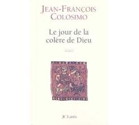 Le jour de la colère de Dieu - Jean-François Colosimo - Lattes - broché - Roman