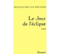 Le jour de l'éclipse François-Olivier Rousseau (Auteur)