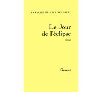 Le jour de l'éclipse - François-Olivier Rousseau - Grasset - broché - Livre