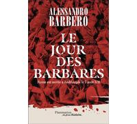 Le Jour des barbares Rome est morte à Andrinople le 3 août 378 - Alessandro Barbero - Flammarion - broché - Essai