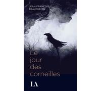 Le jour des corneilles Nouvelle Edition - Jean-François Beauchemin - Quebec Amerique - broché - Roman