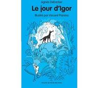 Le jour d'Igor Agnès Debacker (Auteur), Vincent Pianina (Illustration)