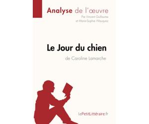 Le Jour du chien de Caroline Lamarche (Analyse de l'oeuvre): Analyse complète et résumé détaillé de l'oeuvre