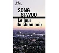 Le jour du chien noir Si-Woo Song (Auteur), Hyonhee Lee (Traduction), Isabelle Ribadeau Dumas (Traduction)