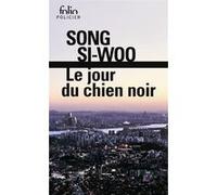 Le jour du chien noir Si-Woo Song (Auteur), Hyonhee Lee (Traduction), Isabelle Ribadeau Dumas (Traduction)