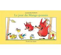 Le jour du Mange-poussin - - Claude Ponti - Ecole Des Loisirs - Album jeunesse dès 6 ans