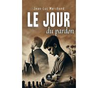 Le jour du pardon - Jean-Luc Marchand - Le Lys Bleu - broché - Roman