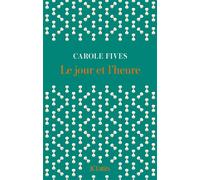 Le jour et l'heure - Carole Fives - Lattes - broché - Roman