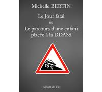 Le Jour fatal: Le parcours d'une enfant placée à la DDASS