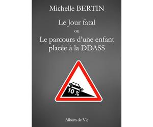 Le Jour fatal: Le parcours d'une enfant placée à la DDASS