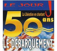 Le Jour J - La Libération En Chantant