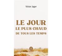 Le jour le plus chaud de tous les temps - Victor Jager - Le Lys Bleu - broché - Roman