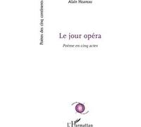 Le Jour opéra Poème en cinq actes - Alain Hoareau - L'harmattan - broché - Poésie