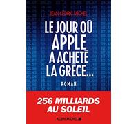 Le Jour où Apple a acheté la Grèce... – Les Éditions Albin Michel