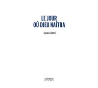 Le jour où dieu naîtra - Sylvain Grout - Verone Eds - broché - Roman