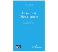 Le jour où Dieu pleurera Francis Weill (Auteur)