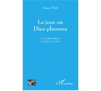 Le Jour Où Dieu Pleurera - Conte Philosophique Sur L'absence De Dieu
