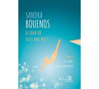 Le jour où elles ont osé ! Tome 1 Les étapes de la rencontre - Sandra Bouenos - Trois Colonnes - broché - Roman