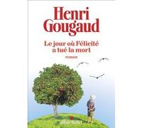 Le Jour où Félicité a tué la mort Henri Gougaud (Auteur)