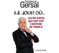 Le Jour où...: Les 100 dates qui ont fait l'histoire de France