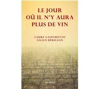 Le jour où il n'y aura plus de vin Laure Gasparotto (Auteur), Lilian Bérillon (Auteur)