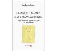 Le jour où j'ai appris à être travailleur social: Sept années d'apprentissage sur moi-même