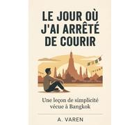 Le jour où j'ai arrêté de courir: Une leçon de simplicité vécue à Bangkok
