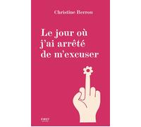 Le jour où j'ai arrêté de m'excuser - Christine Berrou - First - broché - Guide