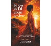 Le jour où j'ai choisi de vivre: Un roman inspiré d'une histoire vraie