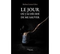 Le jour où j'ai décidé de me sauver - Barbara Lemus Calvo - Baudelaire - broché - Autobiographie
