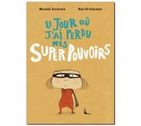 Kris Di Giacomo – Le Jour Où J'ai Perdu Mes Super Pouvoirs – Album jeunesse dès 3 ans – Cartonné