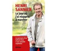 Le jour où j'ai réappris à marcher Henri Sannier (Auteur), Quitté Yves (Préface)